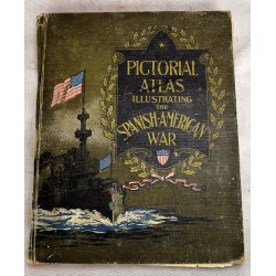 Pictorial Atlas Illustrating the Spanish-American War: Comprising a History of the Great Conflict of the United States with Spain: Together with Interesting Description of Our New Possessions